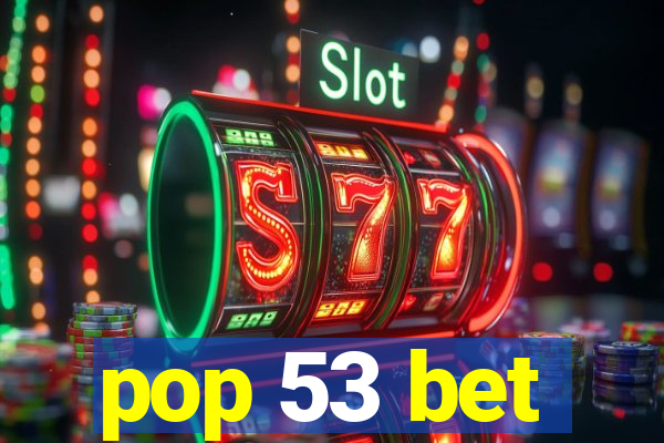 pop 53 bet